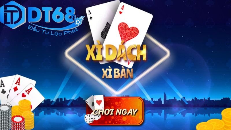 DT68 chơi xì dách – So bài đỉnh cao, thắng lớn mỗi ván 2 Cách chơi xì dách trên DT68